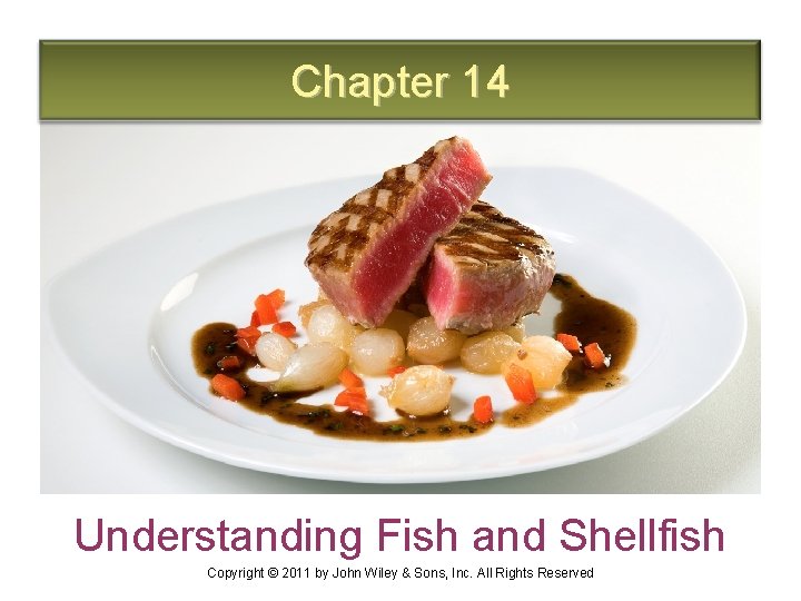 Chapter 14 Understanding Fish and Shellfish Copyright © 2011 by John Wiley & Sons,