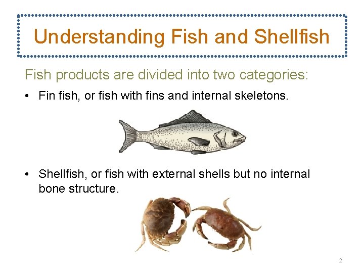 Understanding Fish and Shellfish Fish products are divided into two categories: • Fin fish,