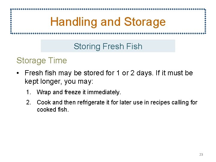 Handling and Storage Storing Fresh Fish Storage Time • Fresh fish may be stored