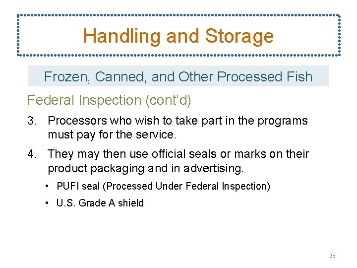 Handling and Storage Frozen, Canned, and Other Processed Fish Federal Inspection (cont’d) 3. Processors