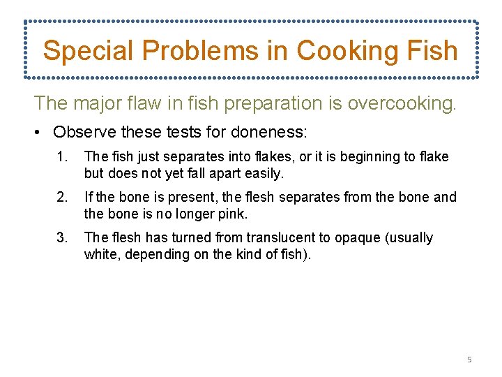 Special Problems in Cooking Fish The major flaw in fish preparation is overcooking. •