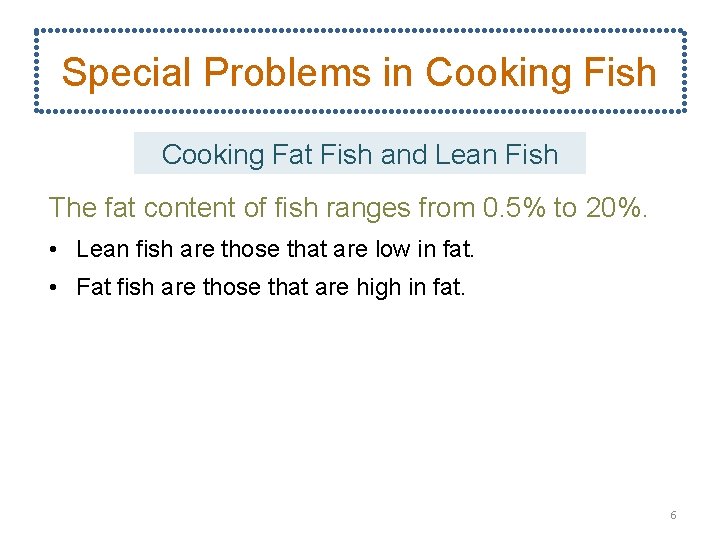 Special Problems in Cooking Fish Cooking Fat Fish and Lean Fish The fat content