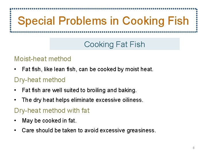 Special Problems in Cooking Fish Cooking Fat Fish Moist-heat method • Fat fish, like