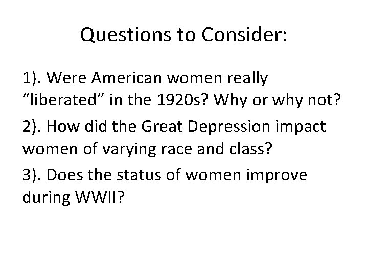 Questions to Consider: 1). Were American women really “liberated” in the 1920 s? Why