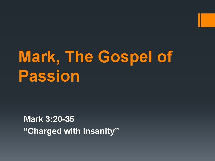 Mark, The Gospel of Passion Mark 3: 20 -35 “Charged with Insanity” Mark, The Gospel of Passion Mark 3: 20 -35 “Charged with Insanity”