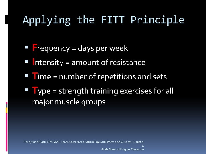 Applying the FITT Principle Frequency = days per week Intensity = amount of resistance
