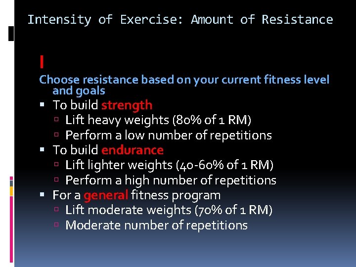 Intensity of Exercise: Amount of Resistance I Choose resistance based on your current fitness