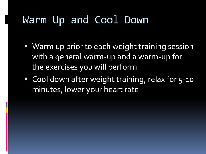 Warm Up and Cool Down Warm up prior to each weight training session with