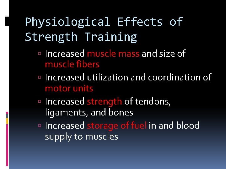 Physiological Effects of Strength Training Increased muscle mass and size of muscle fibers Increased