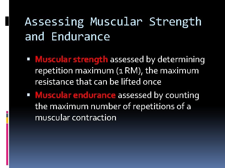 Assessing Muscular Strength and Endurance Muscular strength assessed by determining repetition maximum (1 RM),