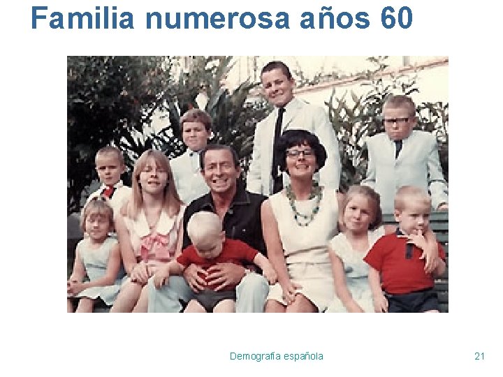 Familia numerosa años 60 Demografía española 21 