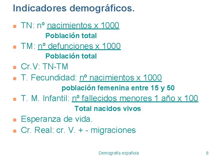 Indicadores demográficos. n TN: nº nacimientos x 1000 Población total n TM: nº defunciones