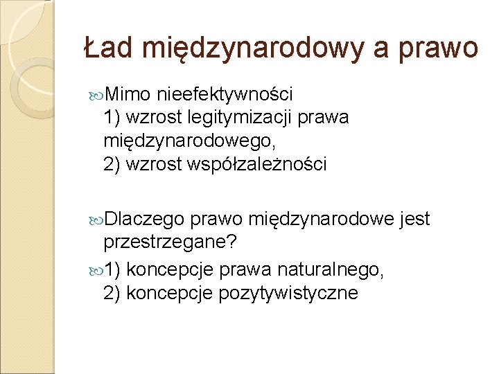 Ład międzynarodowy a prawo Mimo nieefektywności 1) wzrost legitymizacji prawa międzynarodowego, 2) wzrost współzależności