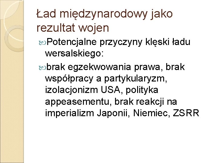 Ład międzynarodowy jako rezultat wojen Potencjalne przyczyny klęski ładu wersalskiego: brak egzekwowania prawa, brak