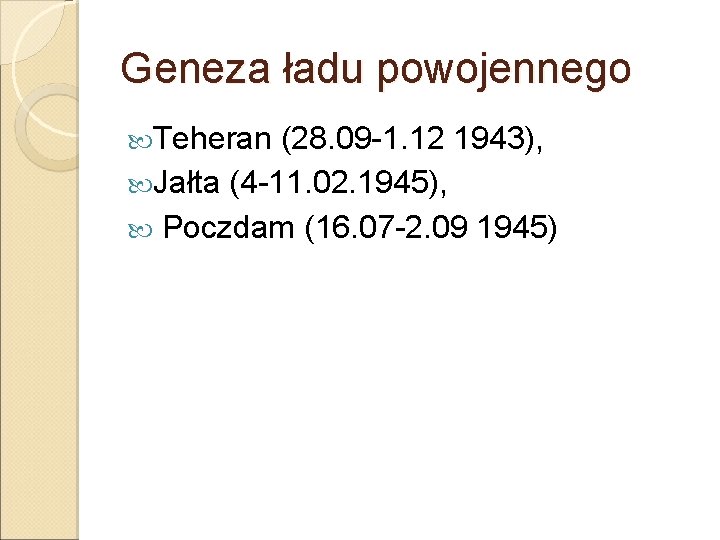Geneza ładu powojennego Teheran (28. 09 -1. 12 1943), Jałta (4 -11. 02. 1945),
