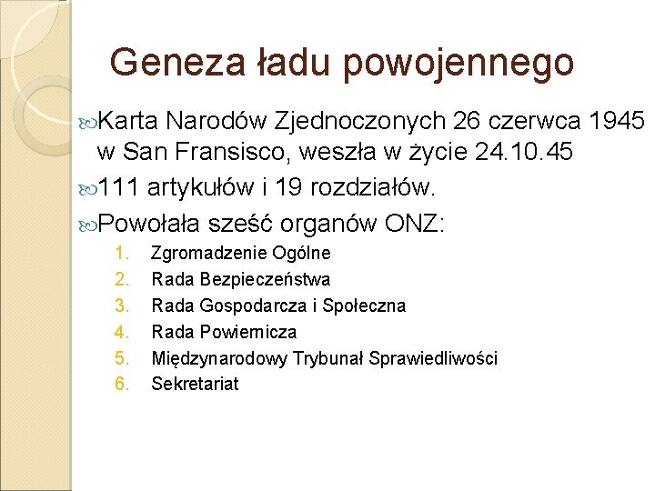 Geneza ładu powojennego Karta Narodów Zjednoczonych 26 czerwca 1945 w San Fransisco, weszła w