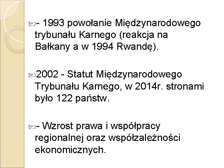  - 1993 powołanie Międzynarodowego trybunału Karnego (reakcja na Bałkany a w 1994 Rwandę).