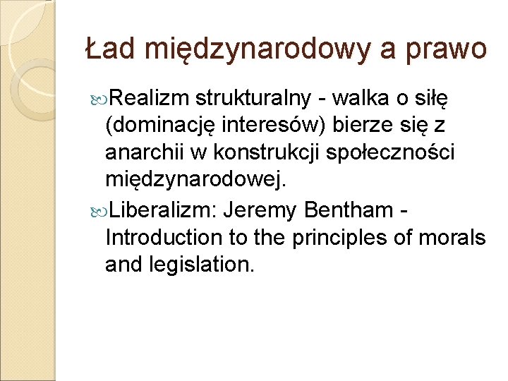 Ład międzynarodowy a prawo Realizm strukturalny - walka o siłę (dominację interesów) bierze się