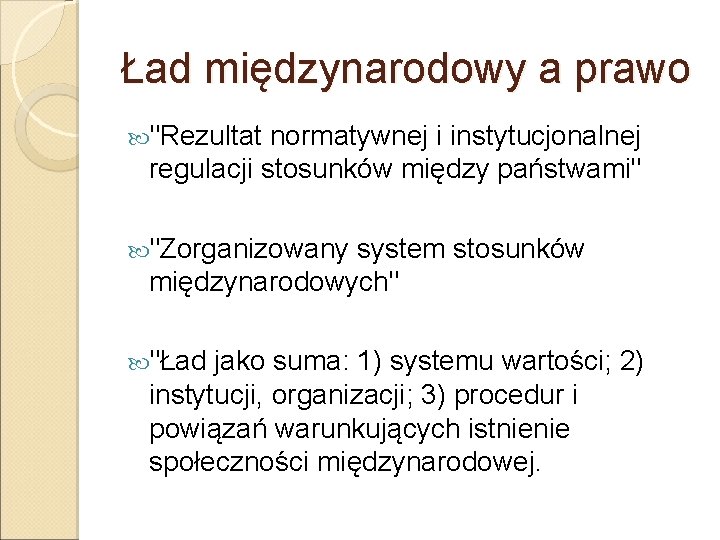 Ład międzynarodowy a prawo "Rezultat normatywnej i instytucjonalnej regulacji stosunków między państwami" "Zorganizowany system