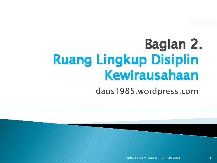 Bagian 2. Ruang Lingkup Disiplin Kewirausahaan daus 1985. wordpress. com Firdaus, S. Kom, M.