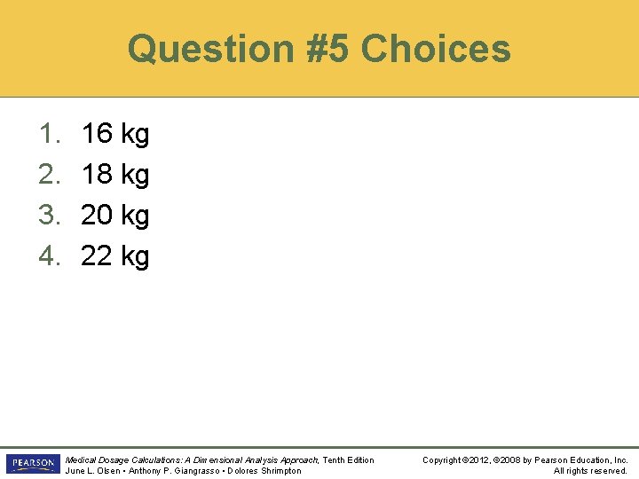 Question #5 Choices 1. 2. 3. 4. 16 kg 18 kg 20 kg 22