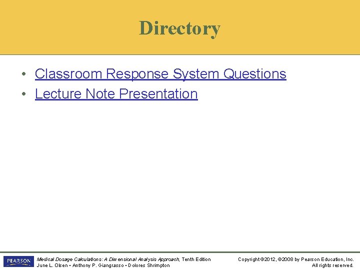 Directory • Classroom Response System Questions • Lecture Note Presentation Medical Dosage Calculations: A