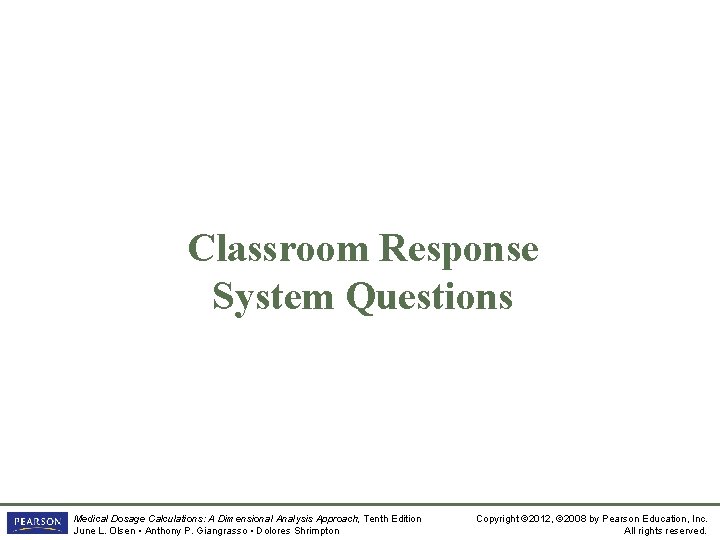 Classroom Response System Questions Medical Dosage Calculations: A Dimensional Analysis Approach, Tenth Edition June