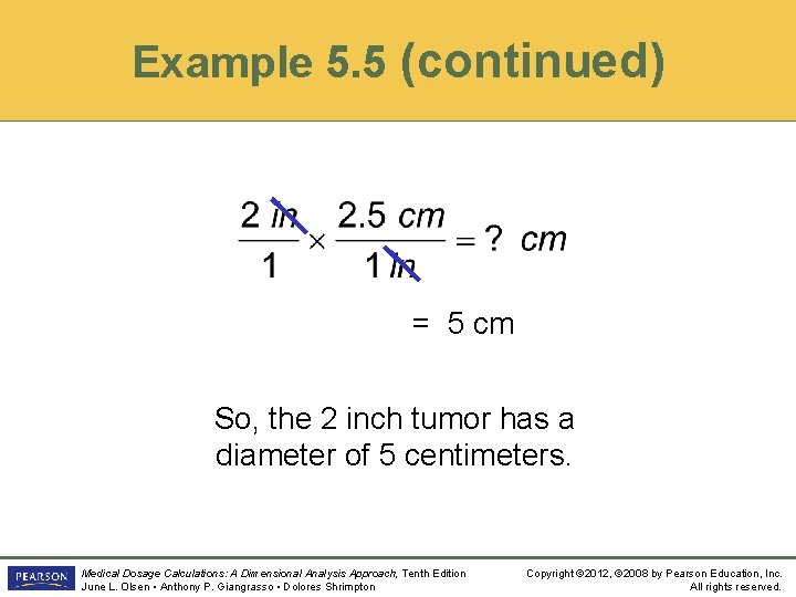 Example 5. 5 (continued) = 5 cm So, the 2 inch tumor has a