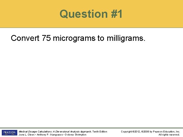 Question #1 Convert 75 micrograms to milligrams. Medical Dosage Calculations: A Dimensional Analysis Approach,