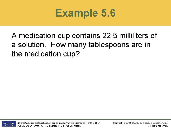 Example 5. 6 A medication cup contains 22. 5 milliliters of a solution. How