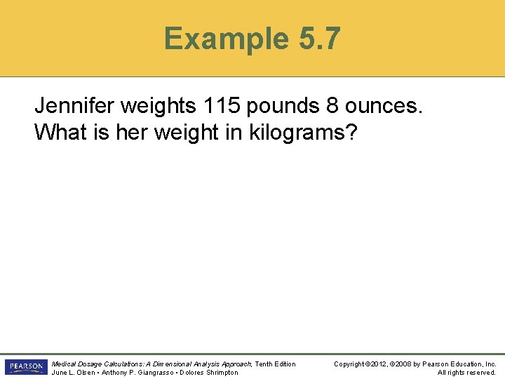 Example 5. 7 Jennifer weights 115 pounds 8 ounces. What is her weight in