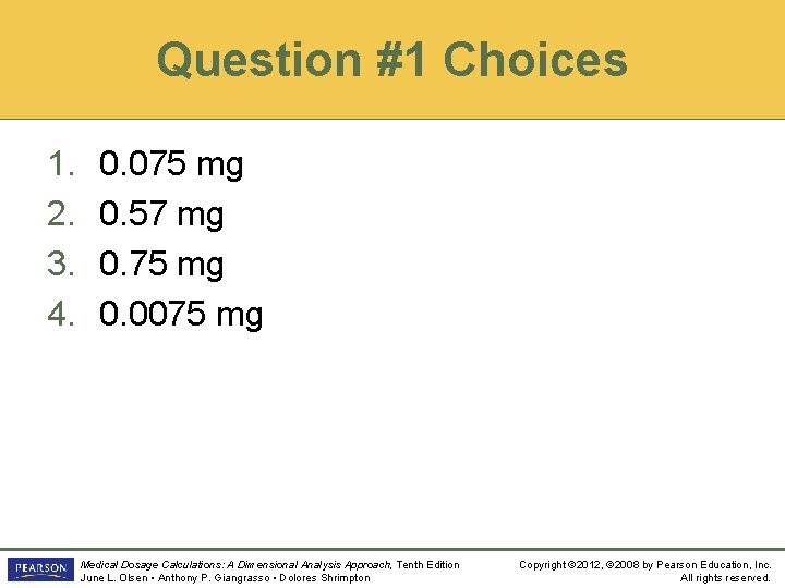 Question #1 Choices 1. 2. 3. 4. 0. 075 mg 0. 57 mg 0.