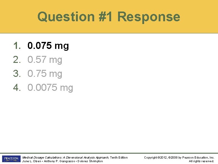 Question #1 Response 1. 2. 3. 4. 0. 075 mg 0. 57 mg 0.