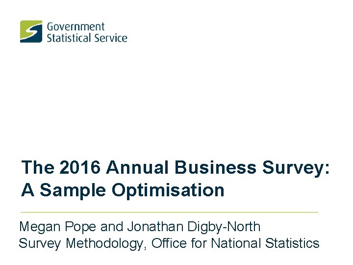 The 2016 Annual Business Survey: A Sample Optimisation Megan Pope and Jonathan Digby-North Survey