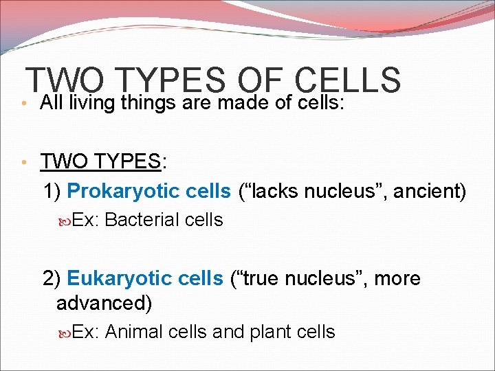 TWO TYPES OF CELLS • All living things are made of cells: • TWO