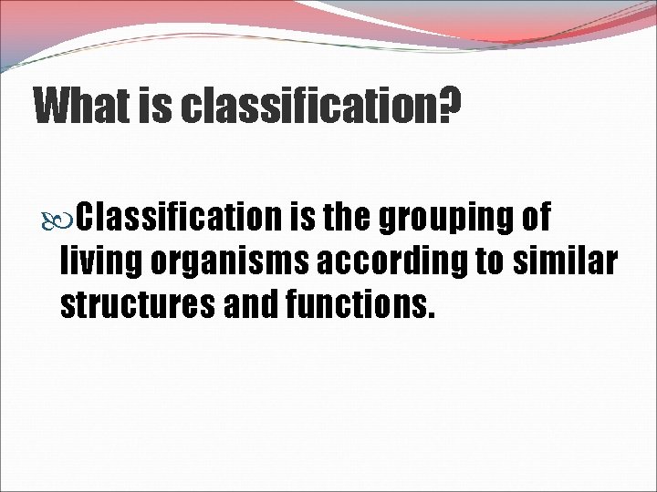 What is classification? Classification is the grouping of living organisms according to similar structures