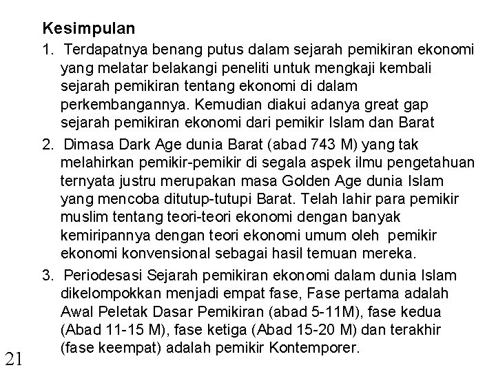 Kesimpulan 21 1. Terdapatnya benang putus dalam sejarah pemikiran ekonomi yang melatar belakangi peneliti