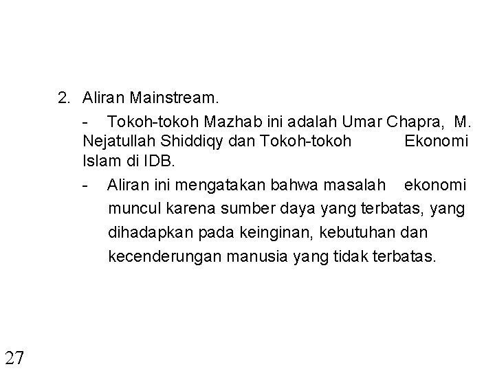 2. Aliran Mainstream. - Tokoh-tokoh Mazhab ini adalah Umar Chapra, M. Nejatullah Shiddiqy dan