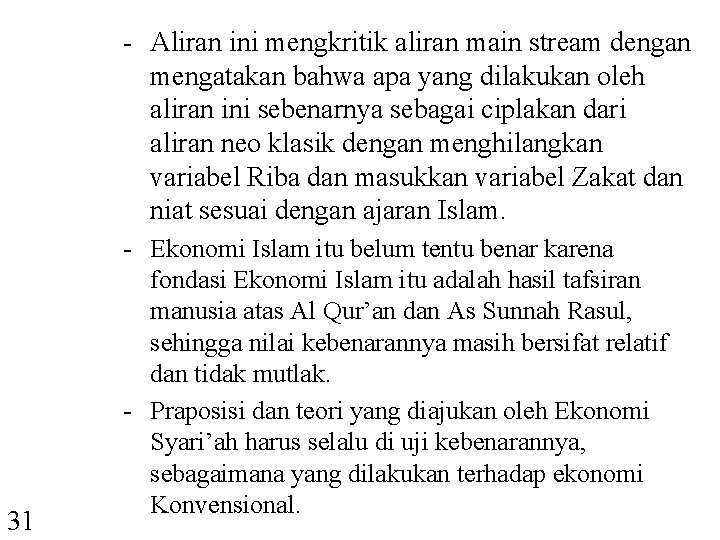 - Aliran ini mengkritik aliran main stream dengan mengatakan bahwa apa yang dilakukan oleh