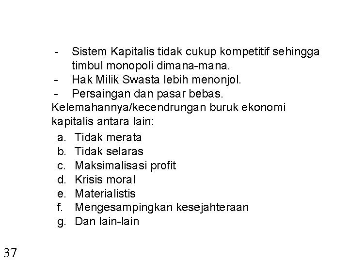 - Sistem Kapitalis tidak cukup kompetitif sehingga timbul monopoli dimana-mana. - Hak Milik Swasta