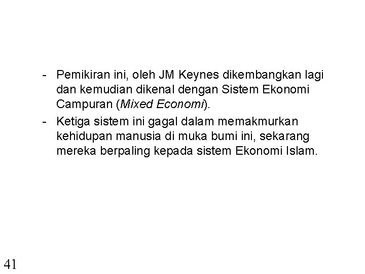 - Pemikiran ini, oleh JM Keynes dikembangkan lagi dan kemudian dikenal dengan Sistem Ekonomi