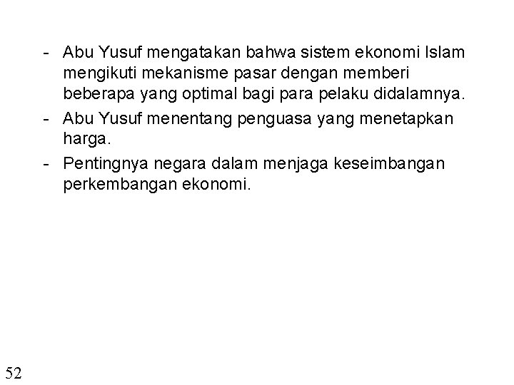 - Abu Yusuf mengatakan bahwa sistem ekonomi Islam mengikuti mekanisme pasar dengan memberi beberapa