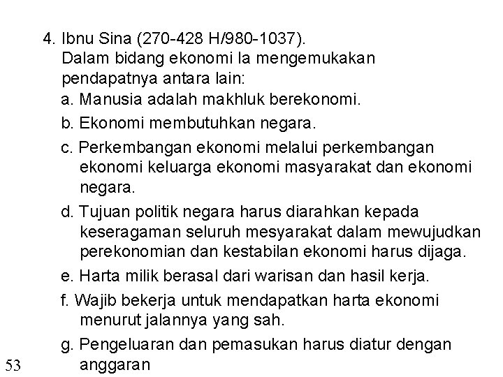 53 4. Ibnu Sina (270 -428 H/980 -1037). Dalam bidang ekonomi Ia mengemukakan pendapatnya