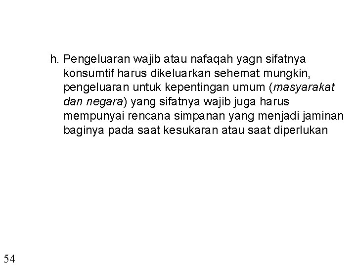 h. Pengeluaran wajib atau nafaqah yagn sifatnya konsumtif harus dikeluarkan sehemat mungkin, pengeluaran untuk