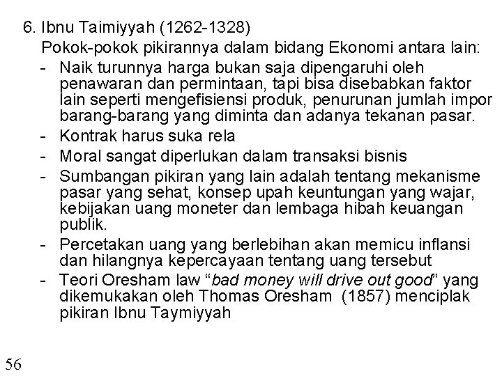 6. Ibnu Taimiyyah (1262 -1328) Pokok-pokok pikirannya dalam bidang Ekonomi antara lain: - Naik