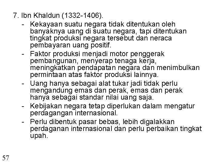7. Ibn Khaldun (1332 -1406). - Kekayaan suatu negara tidak ditentukan oleh banyaknya uang