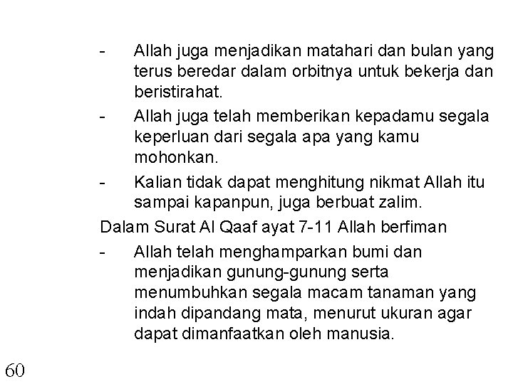 - Allah juga menjadikan matahari dan bulan yang terus beredar dalam orbitnya untuk bekerja