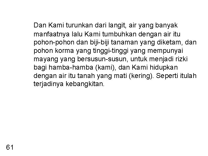 Dan Kami turunkan dari langit, air yang banyak manfaatnya lalu Kami tumbuhkan dengan air