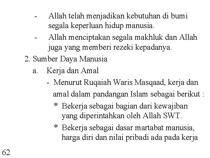 - Allah telah menjadikan kebutuhan di bumi segala keperluan hidup manusia. - Allah menciptakan
