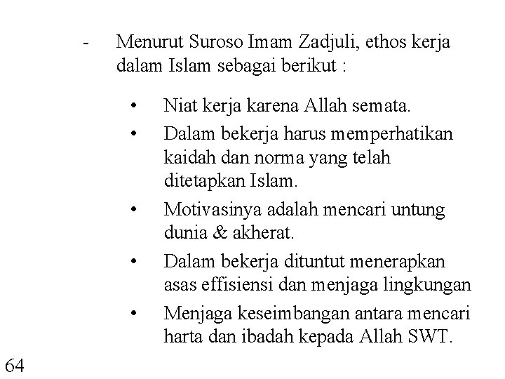 - Menurut Suroso Imam Zadjuli, ethos kerja dalam Islam sebagai berikut : • •